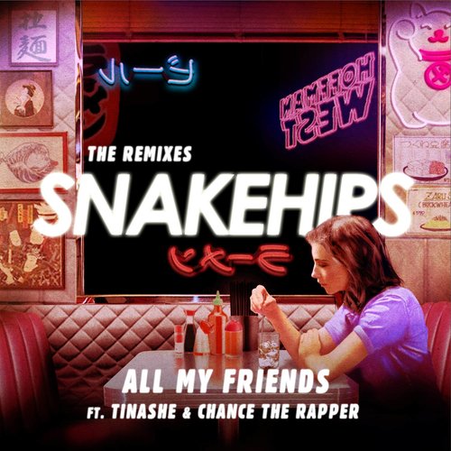 All My Friends (PREP Remix)歌词-Snakehips / Tinashe / Chance the Rapper