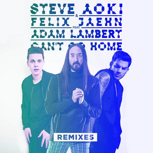 Can't Go Home (Crystal Lake Radio Edit)歌词-Steve Aoki / Felix Jaehn / Adam Lambert